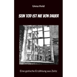 Sein Tod ist nie von Dauer: Eine gotische Erzählung aus Zeitz