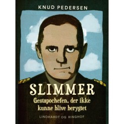 Slimmer. Gestapochefen, der ikke kunne blive berygtet