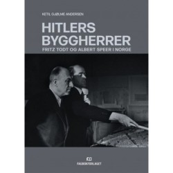 Hitlers byggherrer : Fritz Todt og Albert Speer i Norge