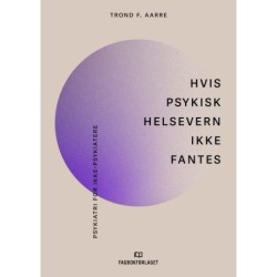 Hvis psykisk helsevern ikke fantes : psykiatri for ikke-psykiatere