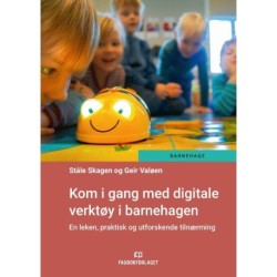 Kom i gang med digitale verktøy i barnehagen : en leken, praktisk og utforskende tilnærming