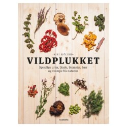 Vildplukket: Spiselige urter, blade, blomster, bær og svampe fra naturen