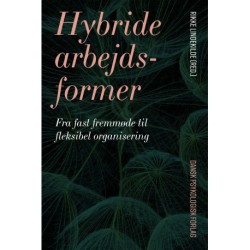 Hybride arbejdsformer: Fra fast fremmøde til fleksibel organisering