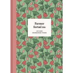 Farmor, fortæl nu – 3. udg.: Giv dine erindringer videre