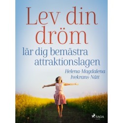 Lev din dröm :  lär dig bemästra attraktionslagen