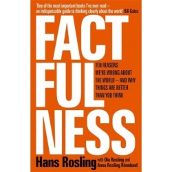 Factfulness: Ten Reasons We're Wrong About the World - and Why Things Are Better Than You Think