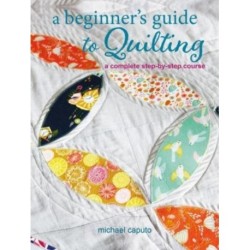 A Beginner’s Guide to Quilting: A Complete Step-by-Step Course