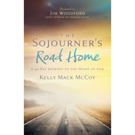The Sojourner's Road Home: A 40-Day Journey to the Heart of God