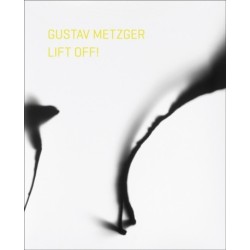 Gustav Metzger Lift Off!