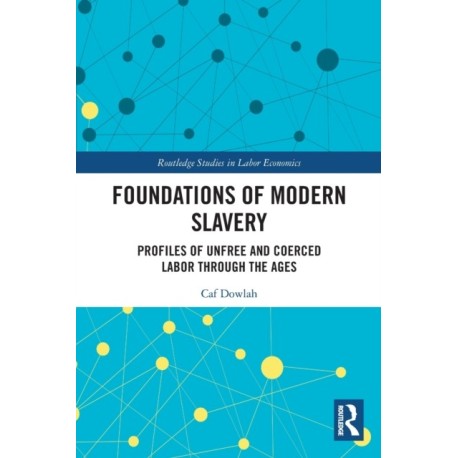 Foundations of Modern Slavery: Profiles of Unfree and Coerced Labor through the Ages
