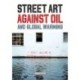 STREET ART AGAINST OIL and Global Warming