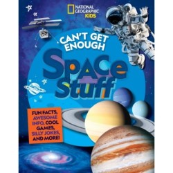 Can't Get Enough Space Stuff: Fun Facts, Awesome Info, Cool Games, Silly Jokes, and More!