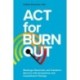ACT for Burnout: Recharge, Reconnect, and Transform Burnout with Acceptance and Commitment Therapy
