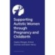 Supporting Autistic People Through Pregnancy and Childbirth