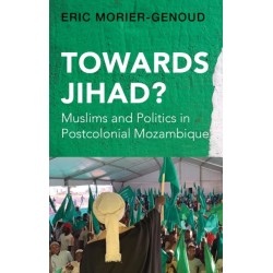 Towards Jihad?: Muslims and Politics in Postcolonial Mozambique