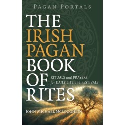 Pagan Portals – The Irish Pagan Book of Rites – Rituals and Prayers for Daily Life and Festivals