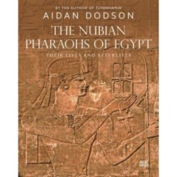 The Nubian Pharaohs of Egypt: Their Lives and Afterlives