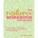 The Resilience Workbook for Women: A Transformative Guide to Discover Your Inner Strength, Conquer Adversity, and Achieve Your Goals