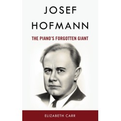 Josef Hofmann: The Piano’s Forgotten Giant