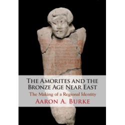 The Amorites and the Bronze Age Near East: The Making of a Regional Identity