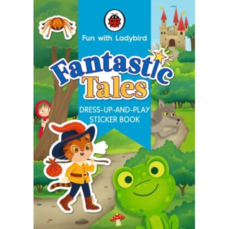 Fun With Ladybird: Dress-Up-And-Play Sticker Book: Fantastic Tales