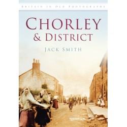 Chorley and District: Britain in Old Photographs