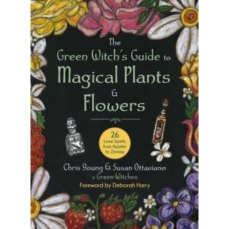 The Green Witch's Guide to Magical Plants & Flowers: 26 Love Spells from Apples to Zinnias