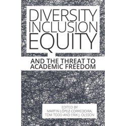 Diversity, Inclusion, Equity and the Threat to Academic Freedom