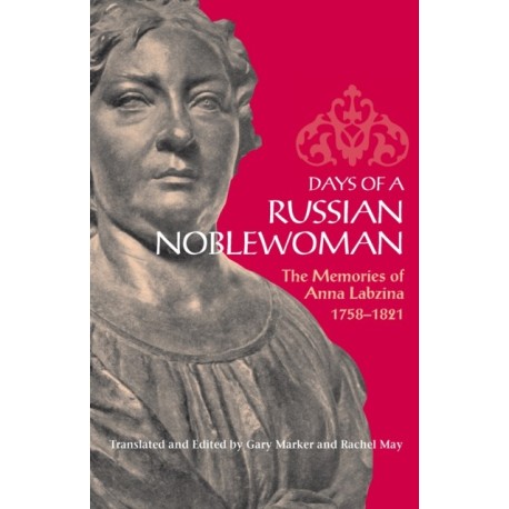 Days of a Russian Noblewoman: The Memories of Anna Labzina, 1758–1821