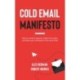 Cold Email Manifesto: How to Contact Anyone, Make More Sales, and Take Your Company to the Next Level