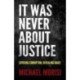 It Was Never About Justice: Exposing Corruption, Revealing Grace