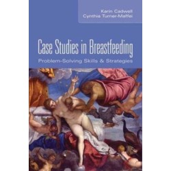 Case Studies in Breastfeeding: Problem Solving Skills and Strategies: Problem Solving Skills and Strategies