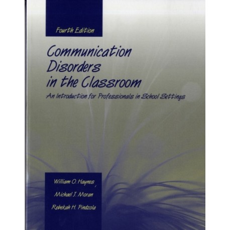 Communication Disorders in the Classroom: an Introduction for Professionals in School Settings: An Introduction for Professionals in School Settings