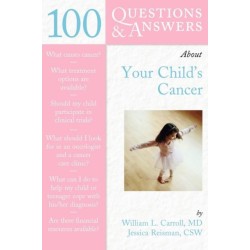 100 Questions & Answers About Your Child's Cancer