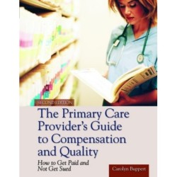 The Primary Care Provider's Guide to Compensation and Quality: Paperback Edition