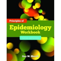 Principles of Epidemiology Workbook: Exercises and Activities: Exercises and Activities