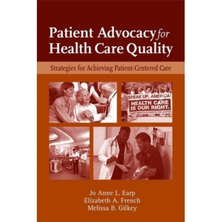 Patient Advocacy for Health Care Quality: Strategies for Achieving Patient-Centered Care: Strategies for Achieving Patient-Centered Care
