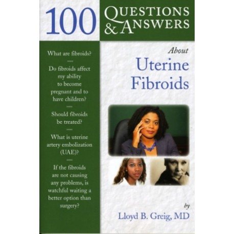 100 Questions & Answers About Uterine Fibroids