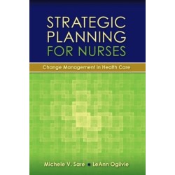 Strategic Planning for Nurses: Change Management in Health Care: Change Management in Health Care