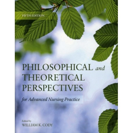 Philosophical and Theoretical Perspectives for Advanced Nursing Practice