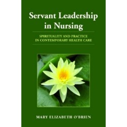 Servant Leadership in Nursing: Spirituality and Practice in Contemporary Health Care