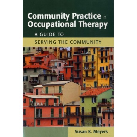 Community Practice in Occupational Therapy: a Guide to Serving the Community: A Guide to Serving the Community
