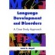 Language Development and Disorders: a Case Study Approach: A Case Study Approach
