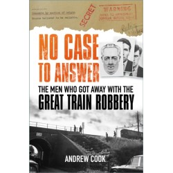 No Case to Answer: The Men Who Got Away with the Great Train Robbery