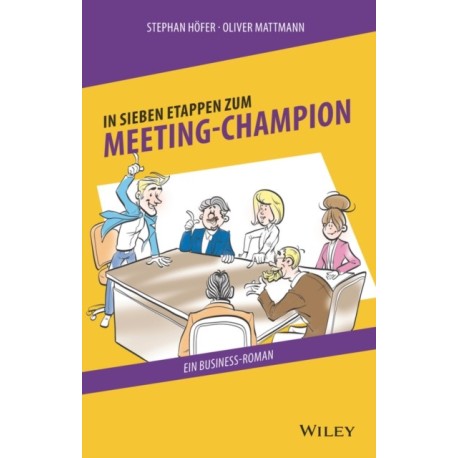 In 7 Etappen zum Meeting-Champion: Ein Business-Roman