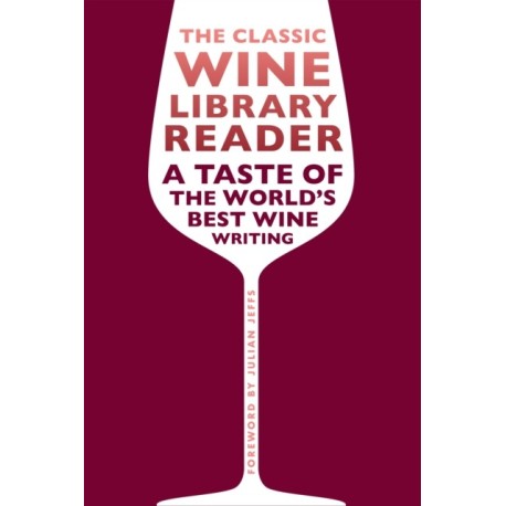 The Classic Wine Library reader: A taste of the world's best wine writing