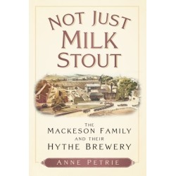 Not Just Milk Stout: The Mackeson Family and their Hythe Brewery