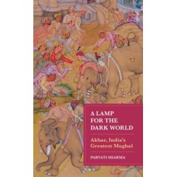 A Lamp for the Dark World: Akbar, India's Greatest Mughal