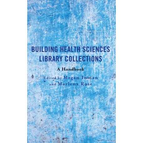 Building Health Sciences Library Collections: A Handbook