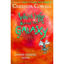 Which Way Round the Galaxy: The 'out-of-this-world' new series from the author of HOW TO TRAIN YOUR DRAGON